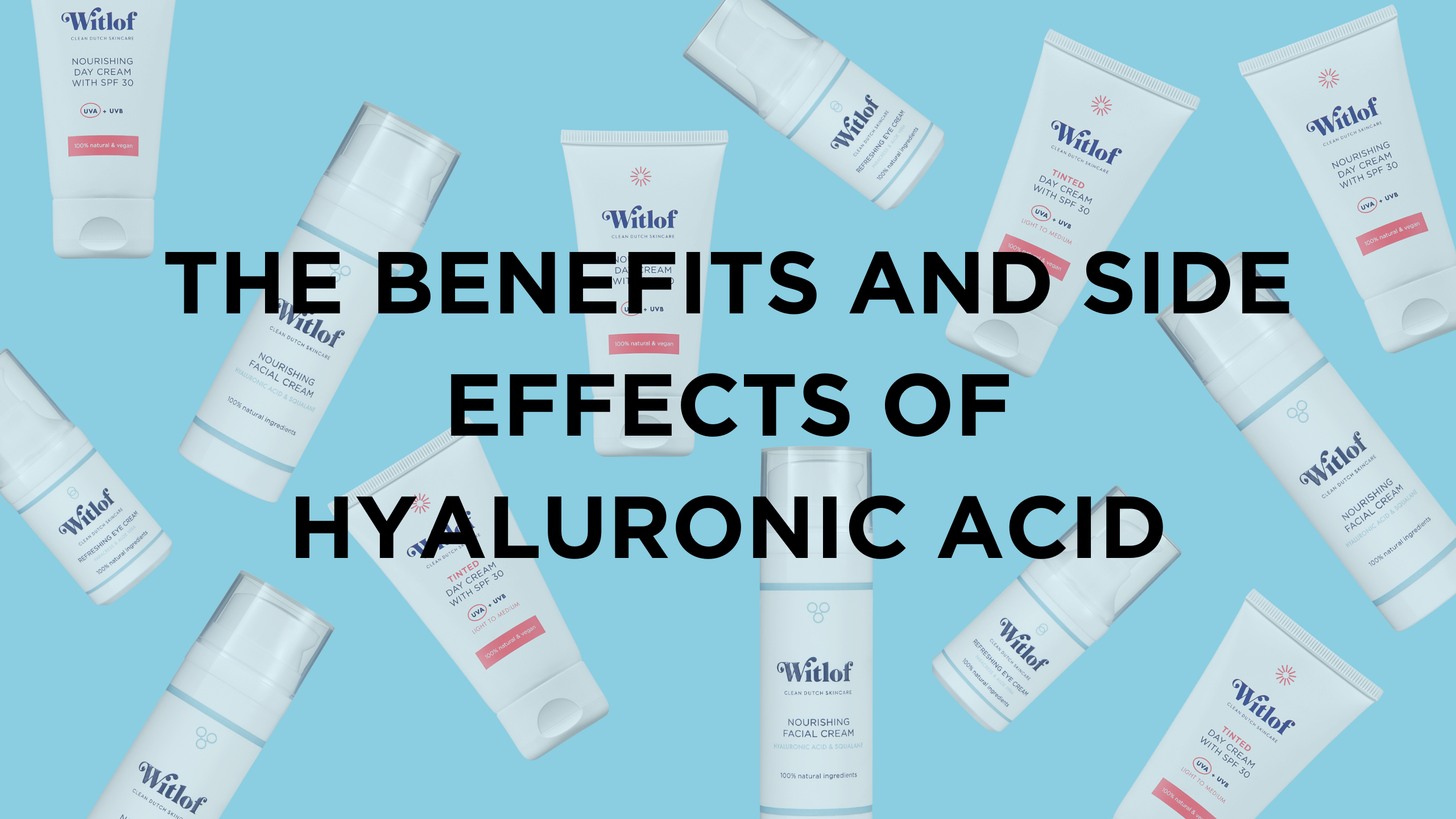 THE BENEFITS AND SIDE EFFECTS OF HYALURONIC ACID Witlof Skincare
