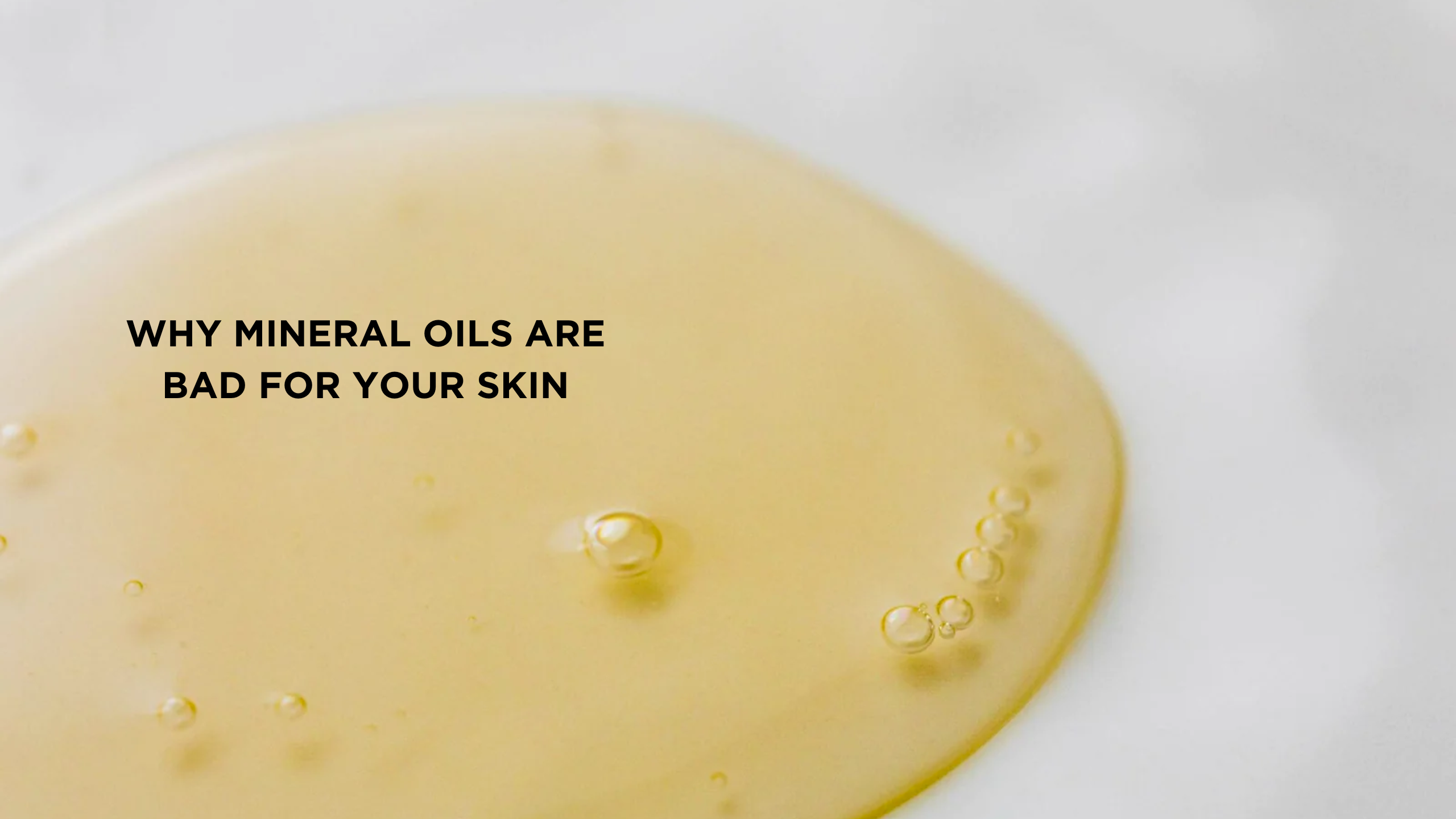 WHY MINERAL OILS ARE BAD FOR YOUR SKIN - Witlof Skincare