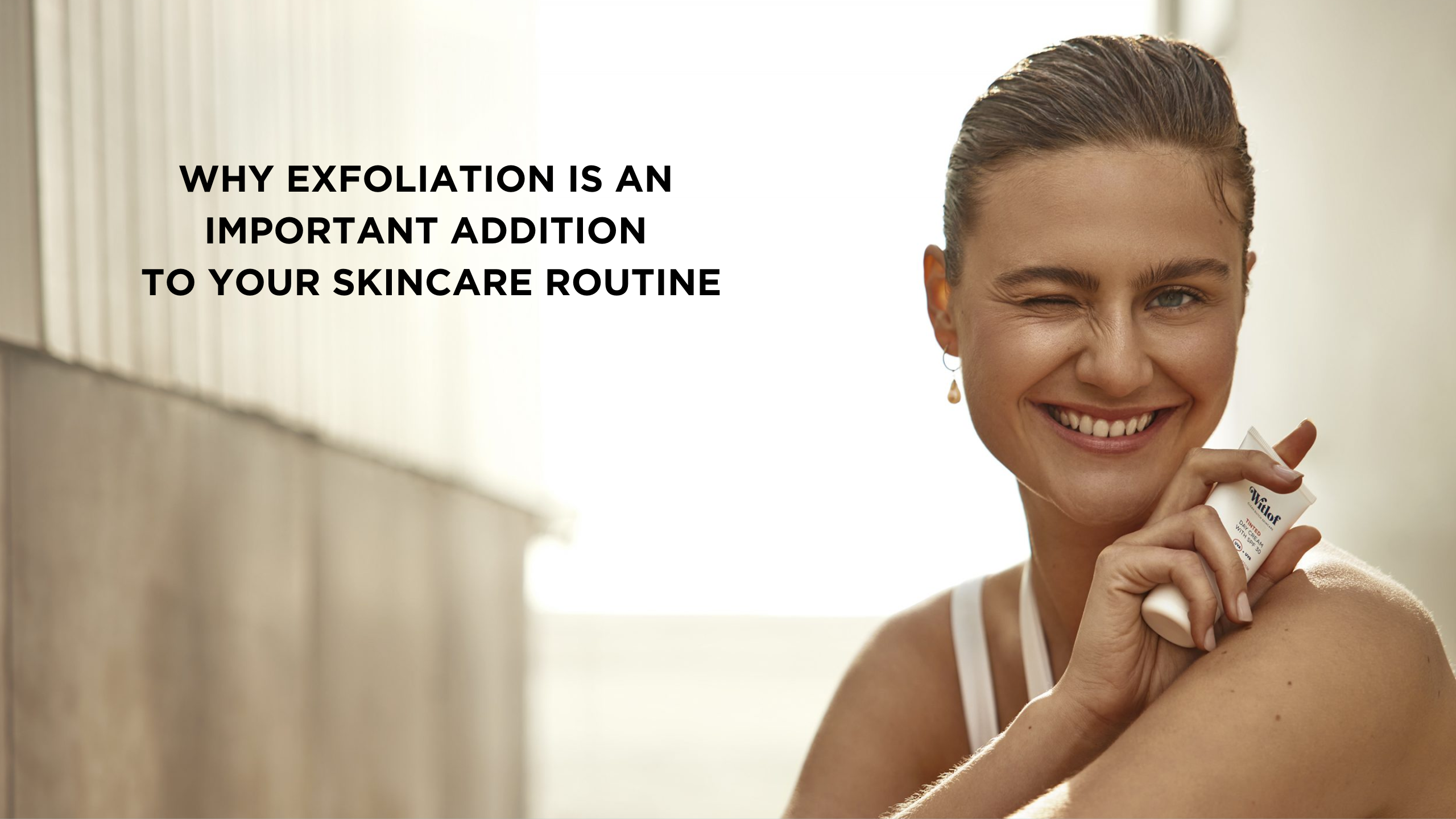 WHY EXFOLIATION IS AN IMPORTANT ADDITION TO YOUR SKINCARE ROUTINE ...